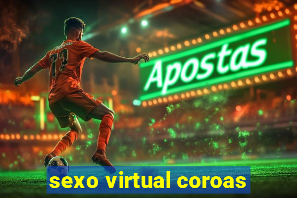 sexo virtual coroas