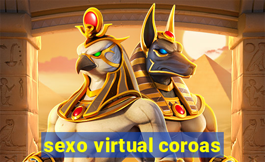 sexo virtual coroas