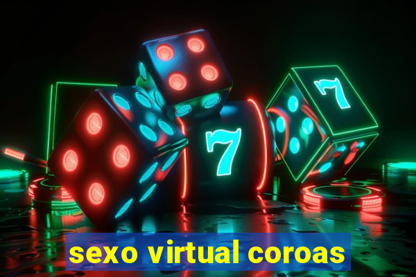 sexo virtual coroas