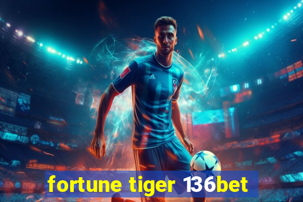 fortune tiger 136bet