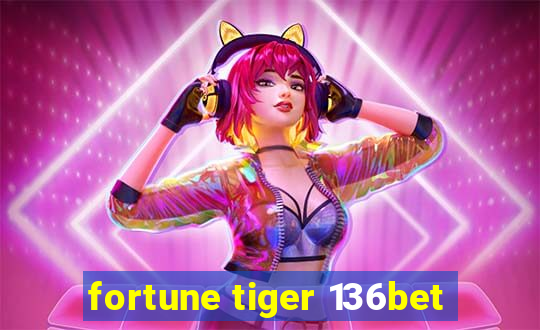 fortune tiger 136bet