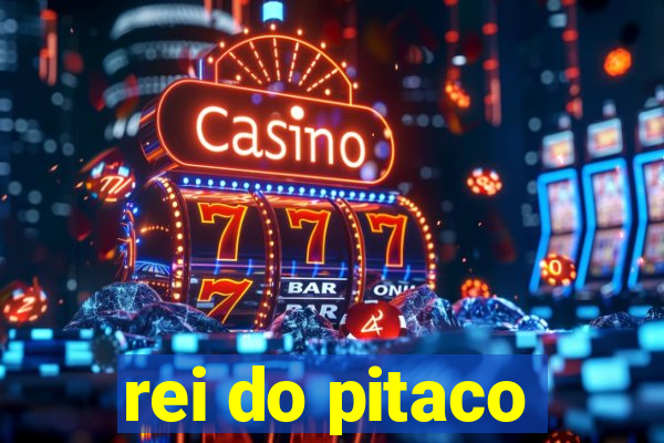 rei do pitaco