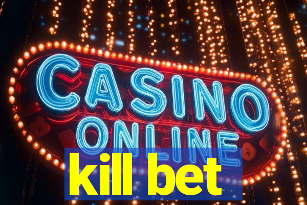 kill bet