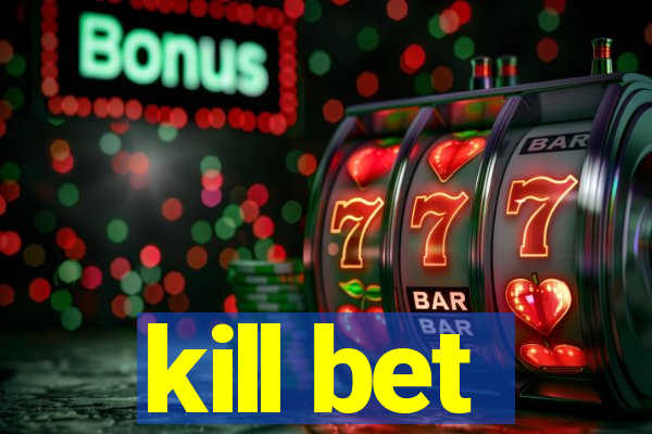 kill bet