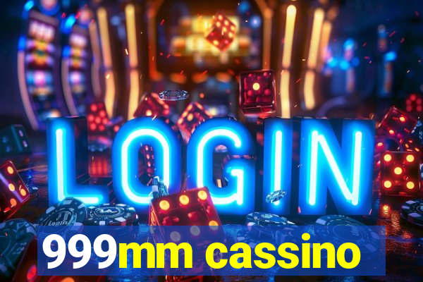 999mm cassino