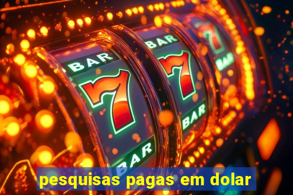 pesquisas pagas em dolar