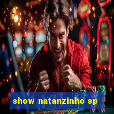 show natanzinho sp