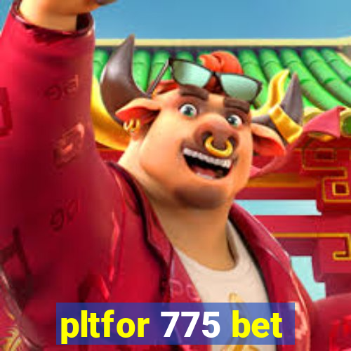 pltfor 775 bet