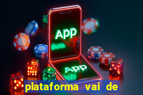 plataforma vai de bet gusttavo lima