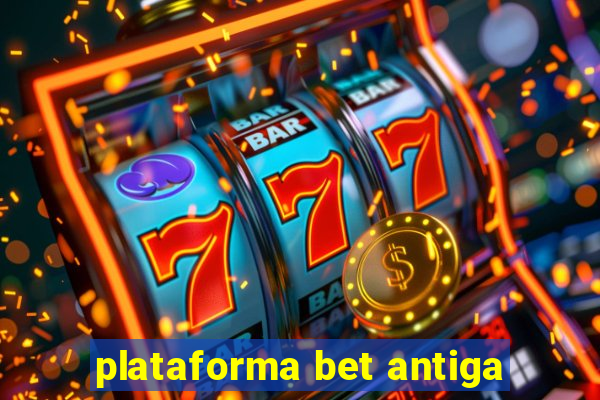 plataforma bet antiga