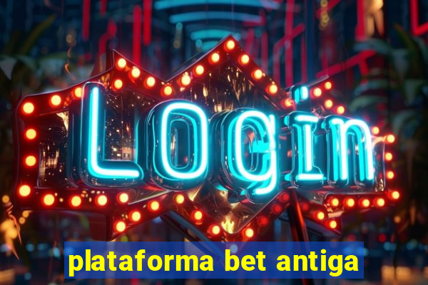 plataforma bet antiga