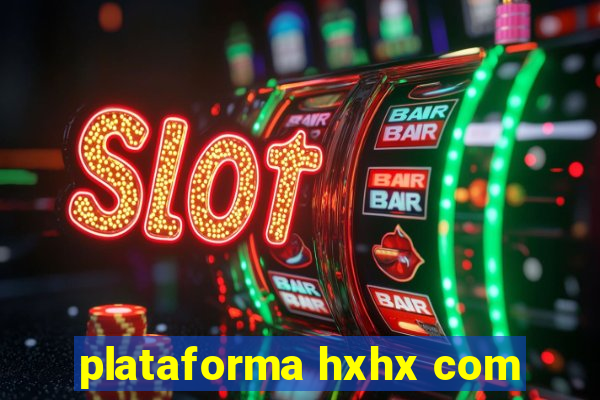 plataforma hxhx com