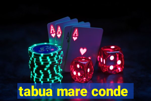 tabua mare conde