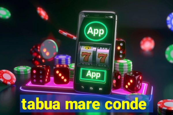 tabua mare conde