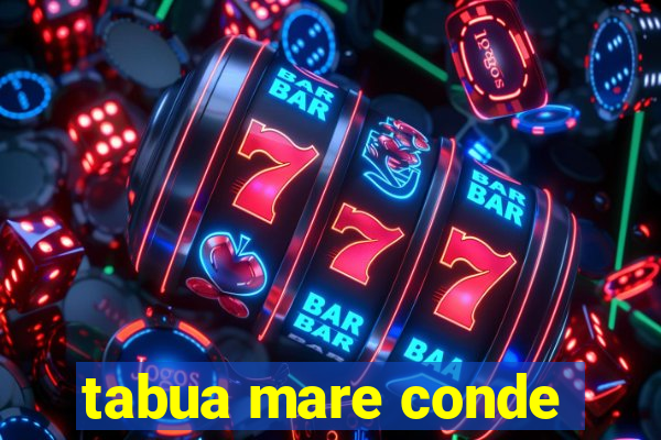 tabua mare conde