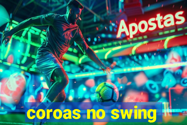 coroas no swing