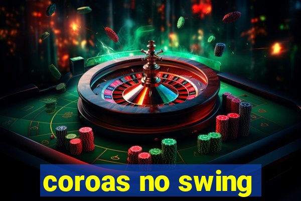 coroas no swing