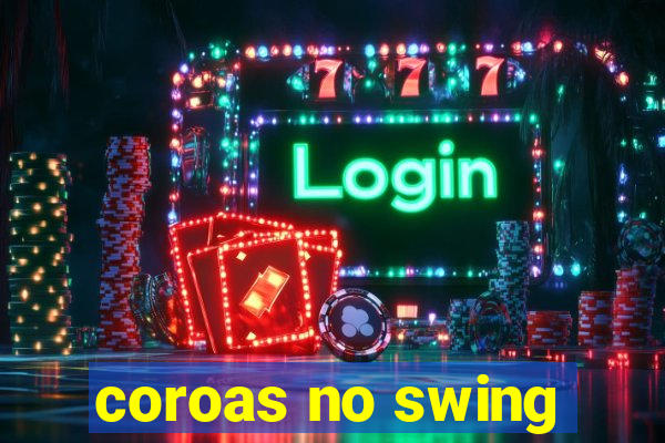 coroas no swing