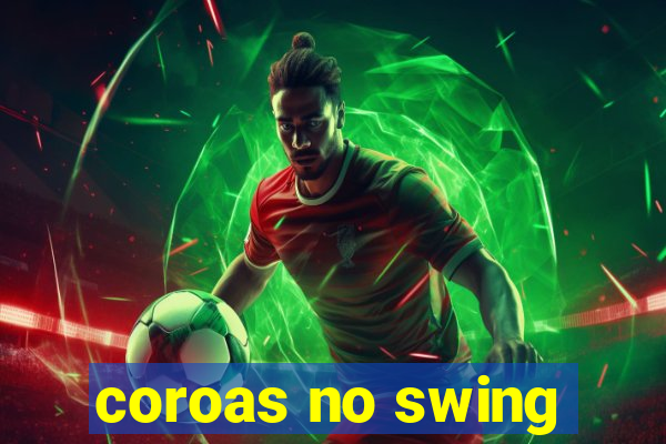 coroas no swing