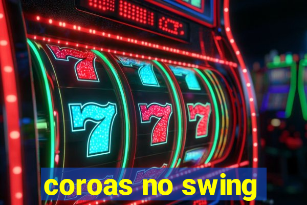 coroas no swing