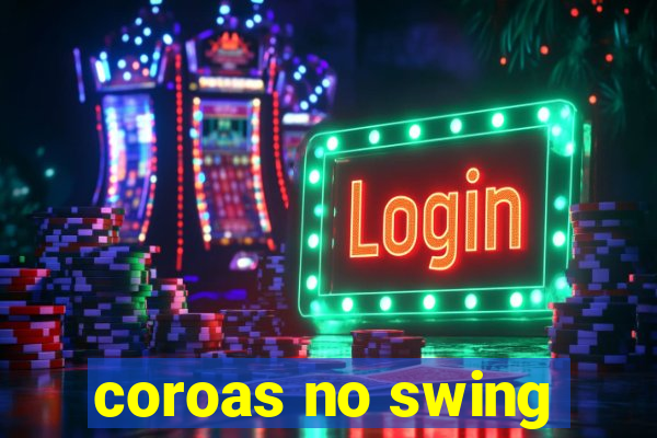 coroas no swing