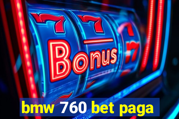 bmw 760 bet paga