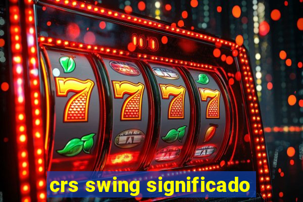 crs swing significado