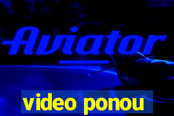 video ponou