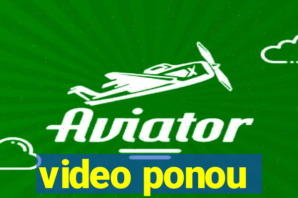 video ponou