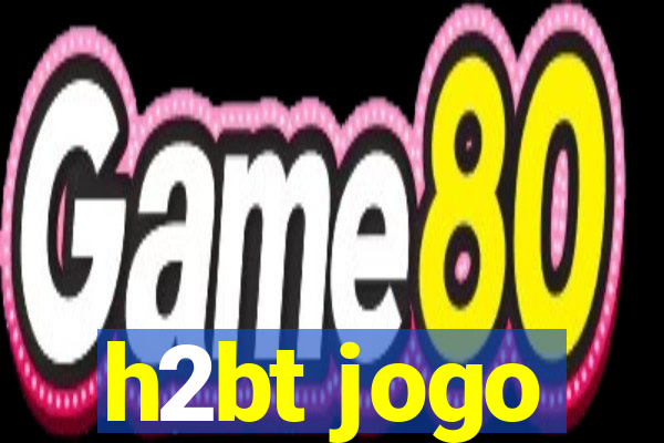 h2bt jogo