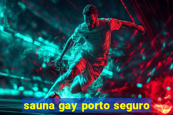 sauna gay porto seguro