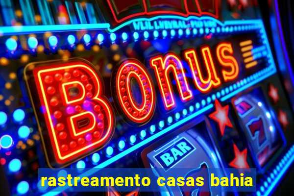 rastreamento casas bahia