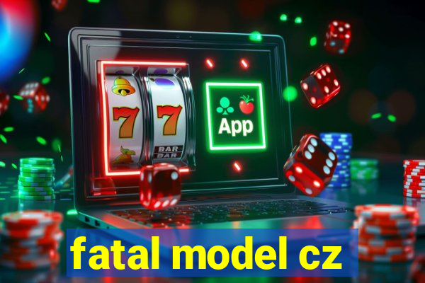 fatal model cz