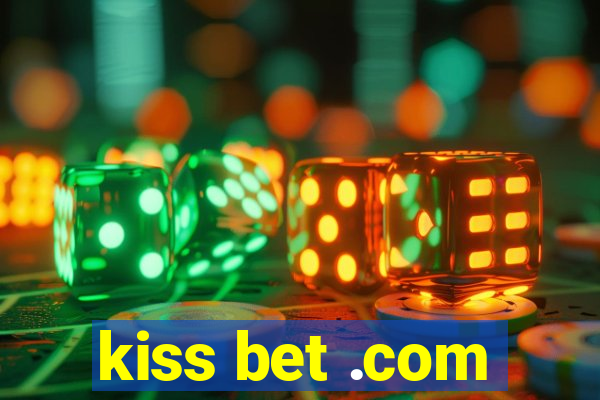 kiss bet .com