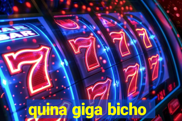 quina giga bicho