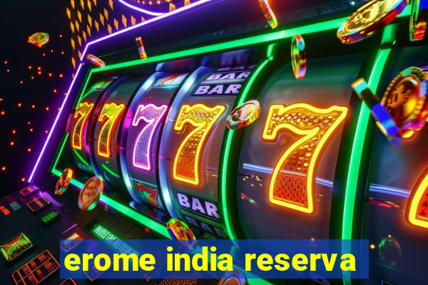 erome india reserva