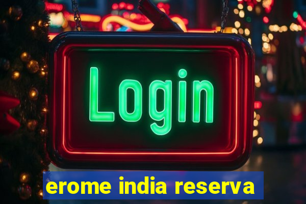 erome india reserva