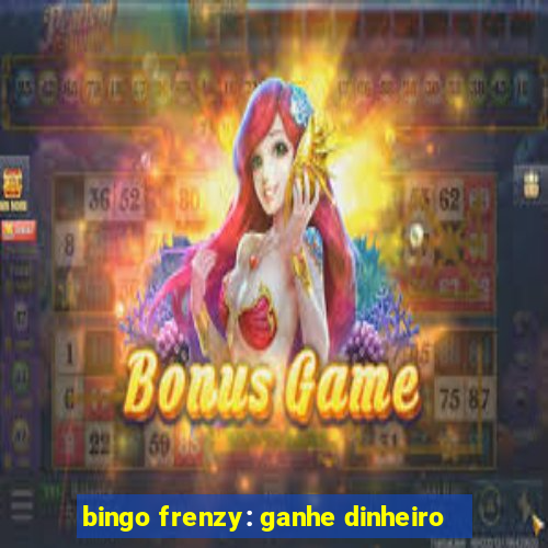 bingo frenzy: ganhe dinheiro