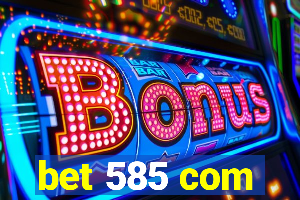 bet 585 com