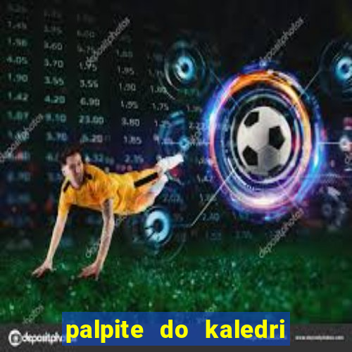 palpite do kaledri para o jogo do bicho