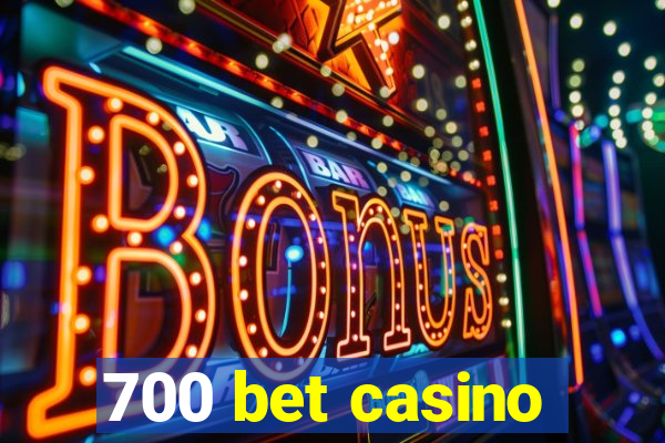 700 bet casino