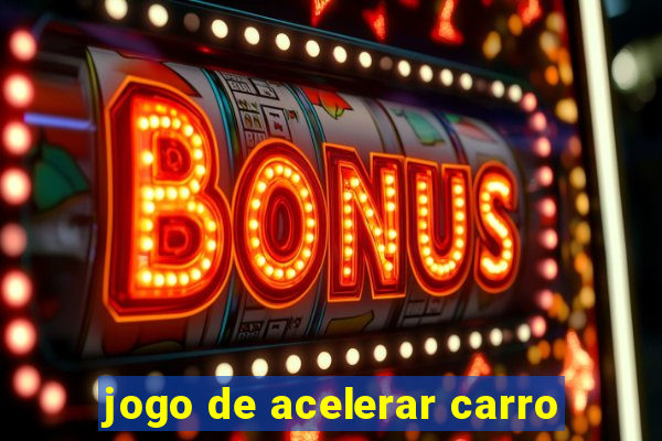 jogo de acelerar carro