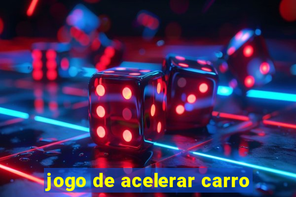 jogo de acelerar carro