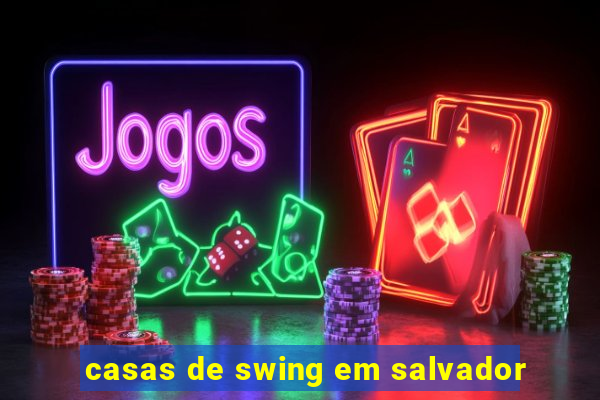 casas de swing em salvador