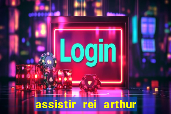 assistir rei arthur 2004 dublado