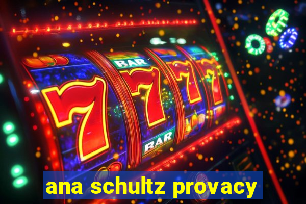 ana schultz provacy