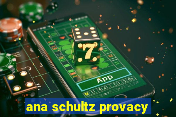 ana schultz provacy