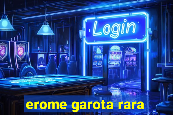 erome garota rara