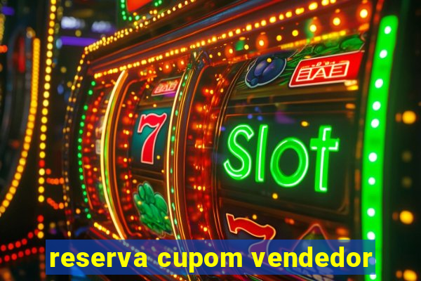 reserva cupom vendedor