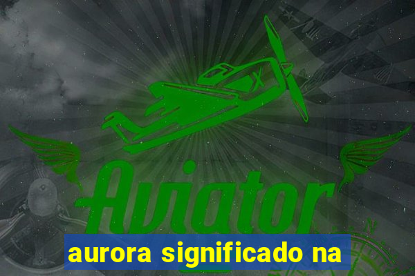 aurora significado na